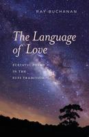 The Language of Love: ecstatic poems in the Sufi tradition 0988913038 Book Cover