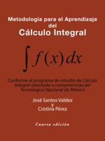 Metodolog�a Para El Aprendizaje del C�lculo Integral: Conforme Al Programa de Estudio de C�lculo Integral Orientado a Competencias del Tecnol�gico Nacional de M�xico 1490793402 Book Cover