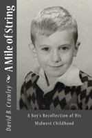 A Mile of String: A Boy's Recollection of His Midwest Childhood 1493538640 Book Cover