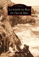 Pointe du Raz et l'île de Sein (La) (Mémoire En Images Locaux) (French Edition) 2813802255 Book Cover