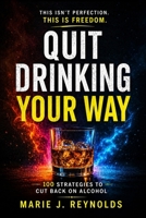 Quit Drinking Your Way: 100 Strategies To Cut Back on Alcohol B0H4GNL5V2 Book Cover