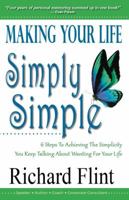 Making Your Life Simply Simple: 6 Steps To Achieving The Simplicity You Keep Talking About Wanting For Your Life 0937851493 Book Cover