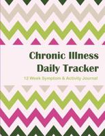 Chronic Illness Daily Tracker - 12 Week: 12 Week Symptom & Activity Journal - Watermelon Chevron 1544928351 Book Cover