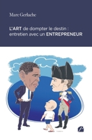 L’art de dompter le destin : entretien avec un entrepreneur (French Edition) B0CKB81DFD Book Cover