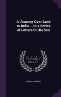 A Journey Over Land to India Partly by a Route Never Gone Before by any European 1015342329 Book Cover