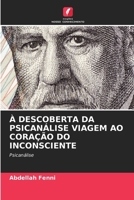 À Descoberta Da Psicanálise Viagem Ao Coração Do Inconsciente (Portuguese Edition) 6202469927 Book Cover