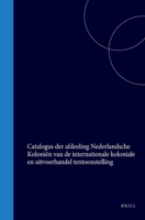 Catalogus der afdeeling Nederlandsche Koloniën van de internationale koloniale en uitvoerhandel tentoonstelling (van 1 Mei tot ult°. October 1883) te Amsterdam (Dutch Edition) 9004558799 Book Cover