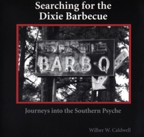 Searching for the Dixie Barbecue: Journeys in the Southern Psyche 1561643335 Book Cover