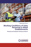 Working conditions of sales personal in Retail establishments: Retailing and Employees Working Conditions 6200435332 Book Cover