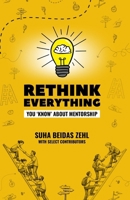 Rethink Everything You 'Know' About Mentorship B0GL66YFPJ Book Cover