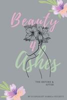 Beauty for Ashes: The Before and After 164314863X Book Cover
