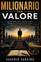 MILIONARIO PER VALORE: Il sistema moderno per costruire ricchezza, sviluppare competenze ad alto reddito e raggiungere la libertà finanziaria con ... e mentalità strategica (Italian Edition) B0H6MBJL5Q Book Cover