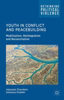 Youth in Conflict and Peacebuilding: Mobilization, Reintegration and Reconciliation (Rethinking Political Violence) 023028521X Book Cover