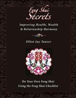 Feng Shui Secrets: Improving Health, Wealth & Relationship Harmony: Do Your Own Feng Shui Using the Feng Shui Checklist 0974300845 Book Cover