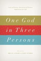 One God in Three Persons: Unity of Essence, Distinction of Persons, Implications for Life 1433528428 Book Cover