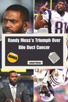Randy Moss's Triumph Over Bile Duct Cancer: A Journey Through Diagnosis, Treatment, and Resilience (TrendSphere) B0DQL7J67D Book Cover
