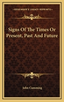 Signs of the Times or Present, Past and Future 1117562352 Book Cover