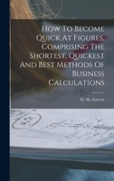 How To Become Quick At Figures, Comprising The Shortest, Quickest And Best Methods Of Business Calculations 1019279842 Book Cover