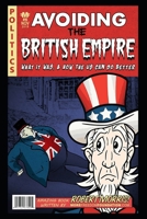 Avoiding The British Empire: What it Was, and How the US can Do Better 1703084454 Book Cover