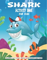 Shark Activity Book For Kids: A Fun Kid Workbook Game For Learning, Coloring, Dot to Dot, Mazes, Crossword Puzzles, Word Search and More! (Kids colo B08FTXJWQ3 Book Cover