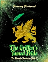 The Griffon's Tamed Pride: The Unmade Chronicles: Book 2 B0FTM86KCM Book Cover