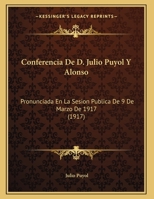 Conferencia De D. Julio Puyol Y Alonso: Pronunciada En La Sesion Publica De 9 De Marzo De 1917 (1917) 117422049X Book Cover