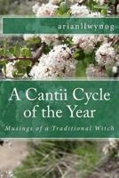 A Cantii Cycle of the Year: Musings of a Traditional Witch 1548136697 Book Cover