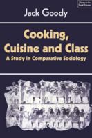 Cooking, Cuisine and Class: A Study in Comparative Sociology 0521286964 Book Cover