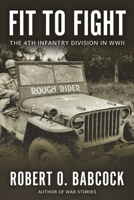 Fit to Fight: The History Of The 4th Infantry Division In World War II 1961505150 Book Cover