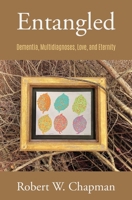 Entangled: Dementia, Multi-diagnoses, Love, and Eternity B098GL3WRC Book Cover