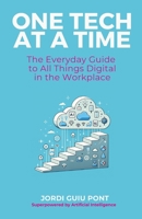 ONE TECH AT A TIME: The Everyday Guide to All Things Digital in the Workplace B0CNZ8TWBB Book Cover