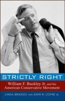 Strictly Right: William F. Buckley Jr. and the American Conservative Movement 0471758175 Book Cover