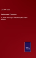 Religion and Chemistry: or, Proofs of Gods plan in the Atmosphere and its Elements 375258453X Book Cover