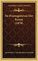 De Praerogatieven Der Kroon (1878) 1167472004 Book Cover