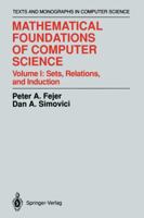 Mathematical Foundations of Computer Science Volume I: Sets, Relations, and Induction 0387974504 Book Cover