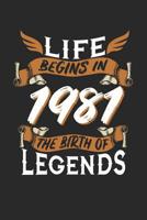 Life Begins in 1981 the Birth of Legends: 6x9 inches blank notebook, 120 Pages, Composition Book and Birthday Journal, 1981 birthday, alternative gift idea for an legend 1077752350 Book Cover