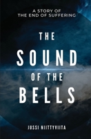 The Sound of the Bells: A Story of the End of Suffering 9526975138 Book Cover