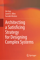 Architecting a Satisficing Strategy for Designing Complex Systems 3032045762 Book Cover