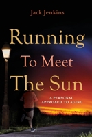 Running to Meet the Sun: A Personal Approach to Aging 1543957153 Book Cover