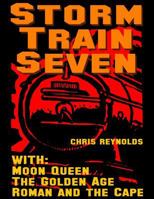 The Storm Train: With: Moon Queen, The Golden Age, Roman and the Cape 1981876944 Book Cover