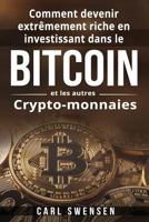 Comment Devenir Extrèmement Riche En Investissant Dans Le Bitcoin Et Les Autres Crypto-Monnaies 1718650841 Book Cover