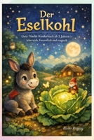 Der Eselkohl: Gute-Nacht-Kinderbuch ab 3 Jahren – lehrreich, freundlich und magisch (German Edition) B0GGYY2WCN Book Cover
