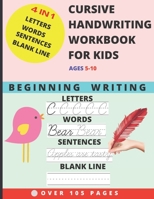 CURSIVE HANDWRITING WORKBOOK FOR KIDS AGES 5-10: Letter, word and sentence formation workbook for kids of kindergarten and preschooler students - 4 in 1 writing practice book for child B09DMXSMRB Book Cover
