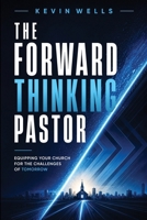 The Forward Thinking Pastor: Equipping Your Church for the Challenges of Tomorrow B0HB9RVMKN Book Cover