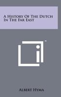 A History Of The Dutch In The Far East 1258068737 Book Cover