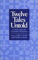 Twelve Tales Untold: A Study Guide for Ecumenical Reception 0802805531 Book Cover