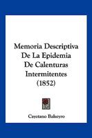 Memoria Descriptiva De La Epidemia De Calenturas Intermitentes (1852) 1160190763 Book Cover