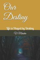 Our Destiny: Life is Played by Destiny 1095614827 Book Cover