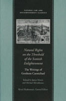 Natural Rights on the Threshold of the Scottish Enlightenment: The Writings of Gershom Carmichael (Natural Law and Enlightenment Classics) 0865973202 Book Cover