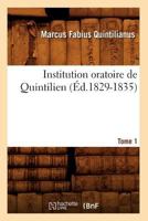 Institution Oratoire de Quintilien. Tome 1 (A0/00d.1829-1835) 2012556752 Book Cover